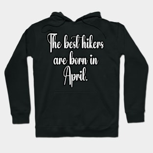 The best hikers are born in april. White Hoodie